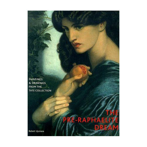 The Pre-Raphaelite Dream: Paintings and Drawings from the Tate Collect ...